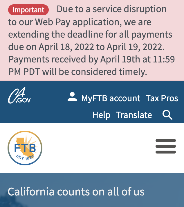 Franchise Tax Board website shows a banner saying the deadline to make payments has been extended to April 19 2022 after a service disruption.