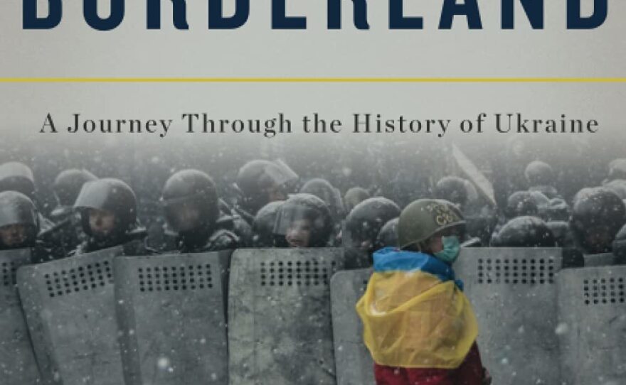 Borderland: A Journey Through the History of Ukraine, by Anna Reid