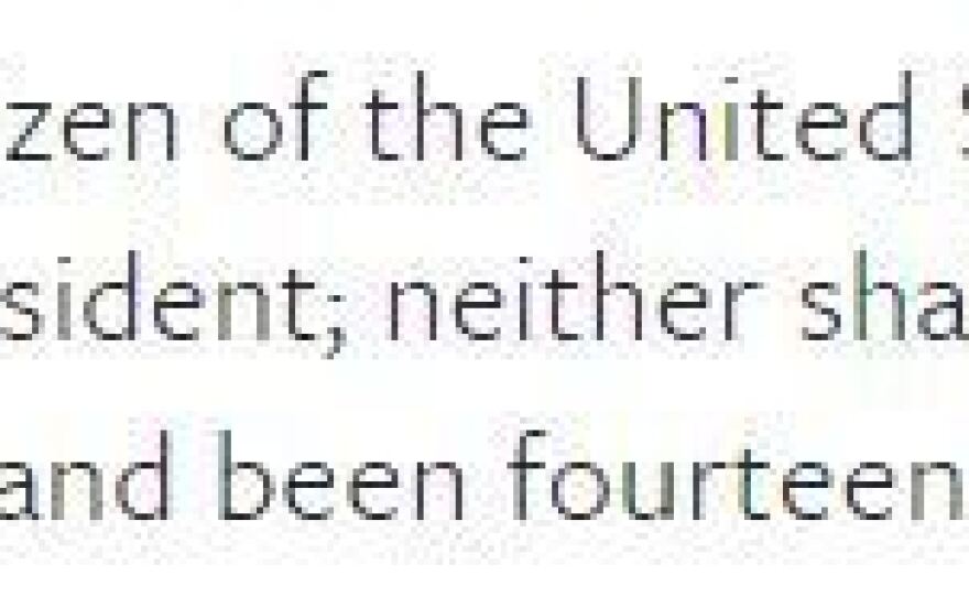 Article II, Section 1 of the U.S. Constitution states, "No Person except a natural born Citizen...shall be eligible to the Office of President."