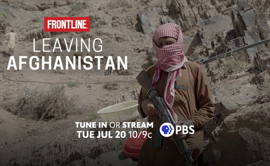 FRONTLINE "Leaving Afghanistan" investigates the consequences of America's withdrawal from Afghanistan. With exclusive access to a militant wing of the Taliban, and the story of Iran's growing influence across the country.