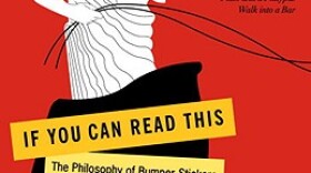 Book cover for "If You Can Read This: The Philosophy of Bumper Stickers". Written by Jack Bowen who teaches Philosophy at the Menlo school in Atherton. 