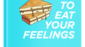 Book cover of San Diego food blogger Holly Haines new book, "How To Eat Your Feelings."
