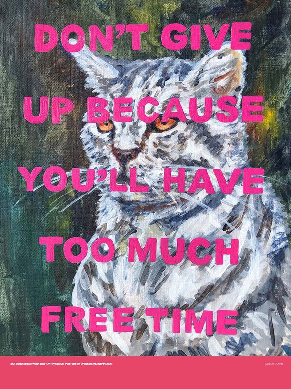 A poster by Taylor Chapin is included in the "Posters of Optimism/Posters of Your Imagination" exhibition at Art Produce, part of the 2022 San Diego Design Week.