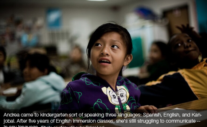 Andrea came into the public school system sort of speaking three languages: Spanish, English and Kanjobal. After five years of English immersion classes, she's still struggling to communicate - in any language.