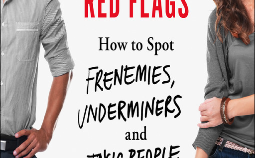 Book cover: "Red Flags: How to Spot Frenemies, Underminers, and Toxic People in Every Part of Your Life", by Wendy Patrick.