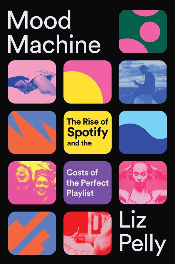 The book cover for Liz Pelly's "Mood Machine: The Rise of Spotify and the Costs of the Perfect Playlist."