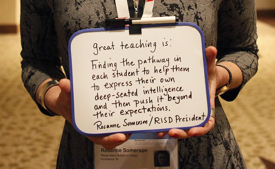 "Great teaching is: Finding the pathway in each student to help them to express their own deep-seated intelligence and then push it beyond their expectations. Rosanne Somerson, Rhode Island School of Design president."