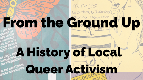'From the Ground Up: A History of Local Queer Activism'