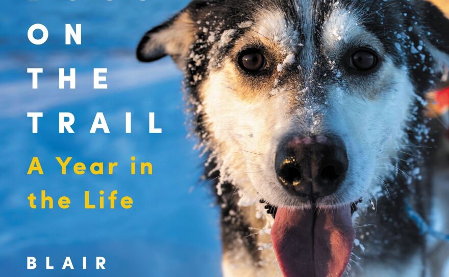 Dogs on the Trail, by Blair Braverman and Quince Mountain