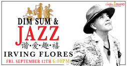 Golden Island Presents: Irving Flores Latin Jazz - Dim Sum & Jazz CCXXI