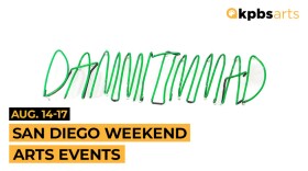 Las Hermanas Iglesias' "DAMMITIMMAD" with text "Aug. 14-17 San Diego Weekend Arts Events"