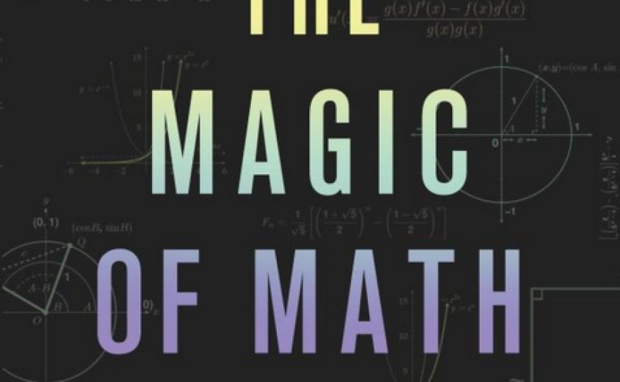 "The Magic of Math: Solving for x and Figuring Out Why by Arthur Benjamin